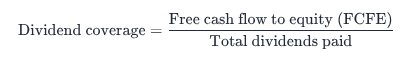 Dividend coverage = free cash flow to equity (FCFE) ÷ total dividends paid